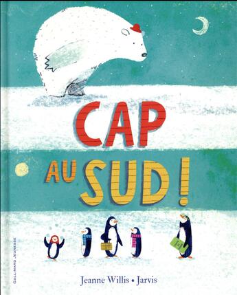 Couverture du livre « Cap au sud ! » de Jarvis et Jeanne Willis aux éditions Gallimard-jeunesse