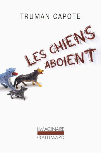 Couverture du livre « Les chiens aboient ; souvenirs, sites, silhouettes » de Truman Capote aux éditions Gallimard