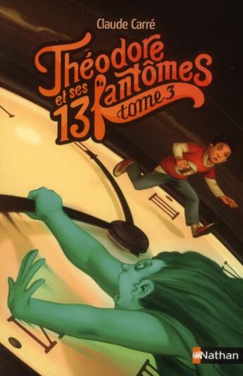 Couverture du livre « Théodore et ses 13 fantômes t.3 » de Claude Carre aux éditions Nathan