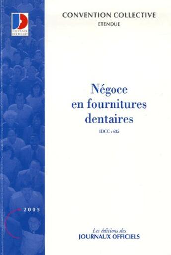 Couverture du livre « Negoce en fournitures dentaires n 3033 2005 - etendue idcc : 635 » de  aux éditions Direction Des Journaux Officiels