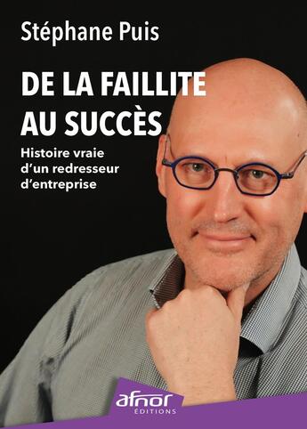 Couverture du livre « De la faillite au succès : Histoire vraie d'un redresseur d'entreprise » de Stephane Puis aux éditions Afnor