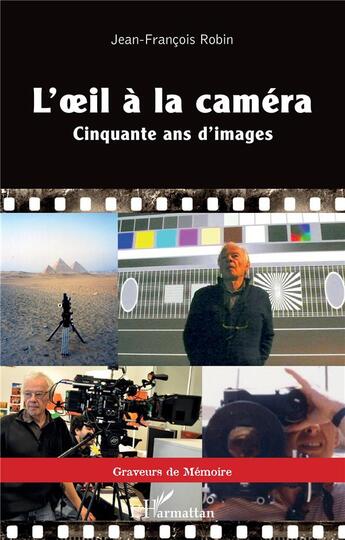 Couverture du livre « L'oeil a la camera - cinquante ans d'images » de Jean-François Robin aux éditions L'harmattan