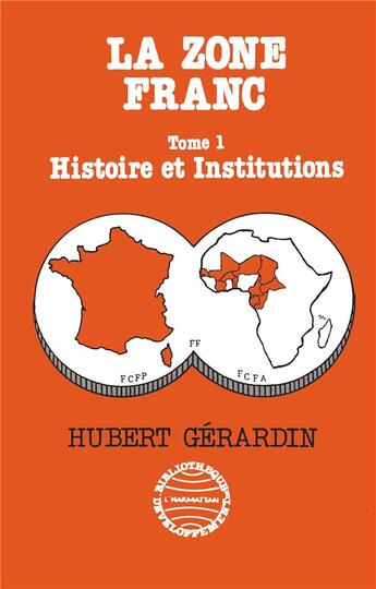 Couverture du livre « La zone franc t.1 : histoire et institutions » de Hubert Gerardin aux éditions L'harmattan