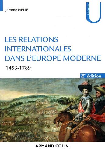 Couverture du livre « Les relations internationales dans l'europe moderne ; conflits et équilibres européens 1453-1789 (2e édition) » de Jerome Helie aux éditions Armand Colin