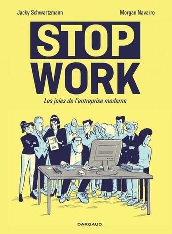 Couverture du livre « Stop work ; les joies de l'entreprise moderne » de Morgan Navarro et Jacky Schwartzmann aux éditions Dargaud