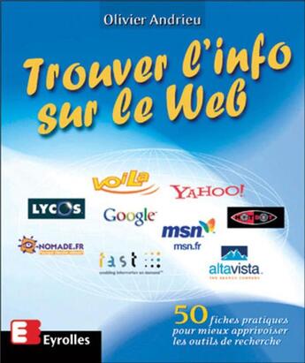 Couverture du livre « Trouver l'info sur le Web : 50 fiches pratiques pour mieux apprivoiser les outils de recherche » de Olivier Andrieu aux éditions Eyrolles