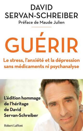 Couverture du livre « Guérir : le stress, l'anxiété et la depression sans medicaments ni psychanalyse » de David Servan-Schreiber aux éditions Robert Laffont