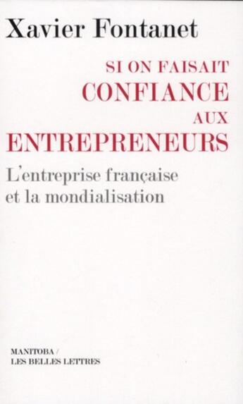Couverture du livre « Si on faisait confiance aux entrepreneurs ; l'entreprise française et la mondialisation » de Xavier Fontanet aux éditions Manitoba