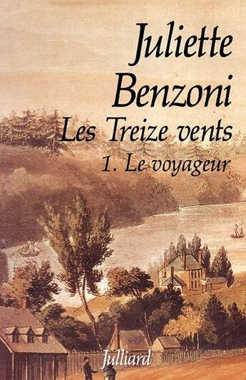 Couverture du livre « Les treize vents Tome 1 ; le voyageur » de Juliette Benzoni aux éditions Julliard