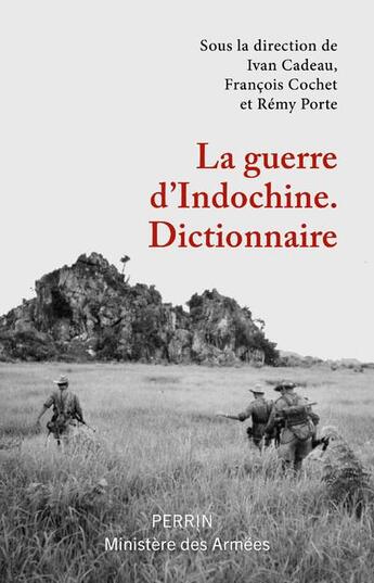 Couverture du livre « Dictionnaire de la guerre d'Indochine » de Francois Cochet et Ivan Cadeau et Remy Porte aux éditions Perrin