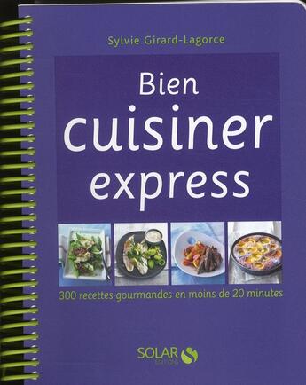 Couverture du livre « Bien cuisiner express » de Sylvie Girard-Lagorce aux éditions Solar