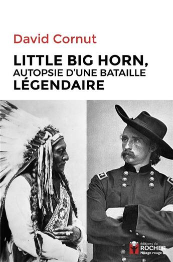 Couverture du livre « Little big horn ; autopsie d'une bataille légendaire » de David Cornut aux éditions Rocher