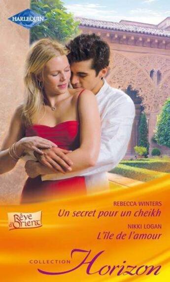 Couverture du livre « Un secret pour un Sheikh ; l'île de l'amour » de Nikki Logan et Rebecca Winters aux éditions Harlequin