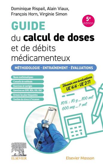 Couverture du livre « Guide du calcul de doses et de débits médicamenteux : Méthodologie. Entraînement. Évaluations (5e édition) » de Dominique Rispail et Alain Viaux et François Horn et Virginie Simon aux éditions Elsevier-masson