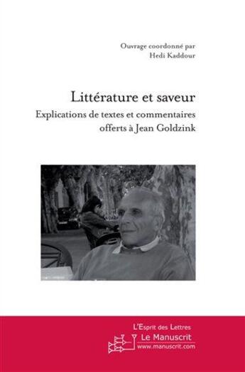 Couverture du livre « Littérature et saveur ; explications de textes et commentaires offerts à Jean Goldzink » de Hedi Kaddour aux éditions Le Manuscrit