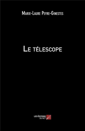 Couverture du livre « Le téléscope » de Marie-Laure Peyre-Ginestes aux éditions Editions Du Net