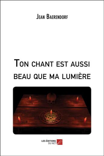 Couverture du livre « Ton chant est aussi beau que ma lumiere » de Baerendorf Jean aux éditions Editions Du Net