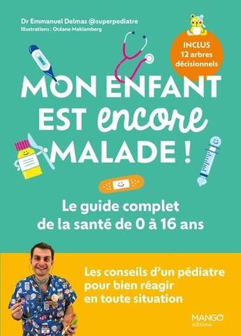 Couverture du livre « Mon enfant est encore malade ! Le guide complet de la santé de 0 à 16 ans » de Emmanuel Delmas et Oceane Meklemberg aux éditions Mango