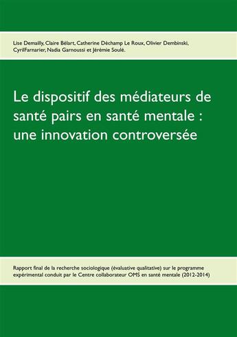 Couverture du livre « Le dispositif des médiateurs de santé pairs en santé mentale : une innovation controversée » de Lise Demailly et Claire Belart aux éditions Books On Demand