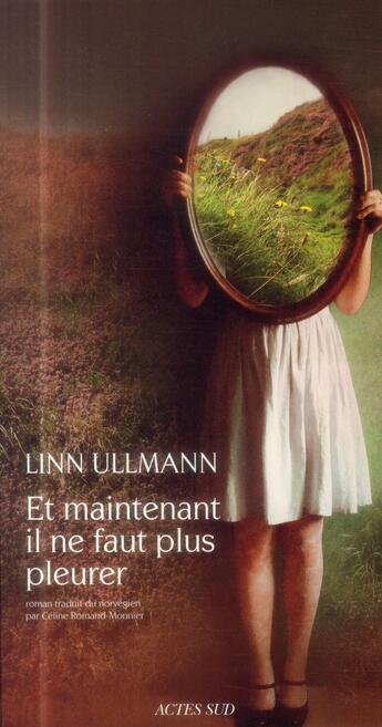 Couverture du livre « Et maintenant il ne faut plus pleurer » de Linn Ullmann aux éditions Actes Sud