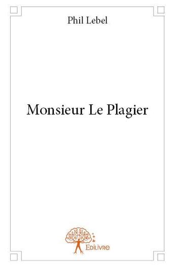 Couverture du livre « Monsieur le plagier » de Phil Lebel aux éditions Edilivre