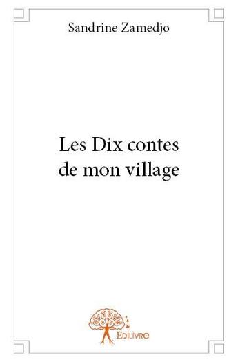 Couverture du livre « Les dix contes de mon village » de Zamedjo Sandrine aux éditions Edilivre