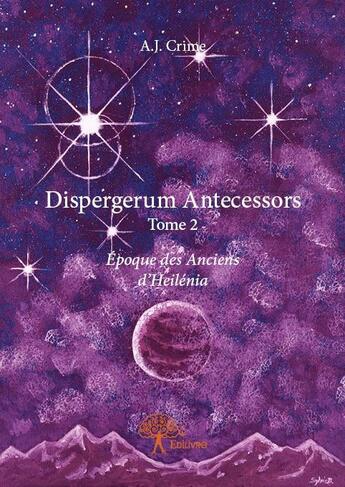 Couverture du livre « Dispergerum antecessors Tome 2 » de A.J. Crime aux éditions Edilivre