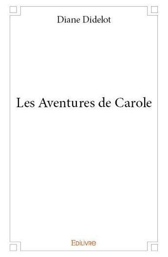 Couverture du livre « Les aventures de Carole » de Diane Didelot aux éditions Edilivre