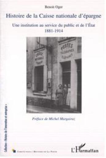 Couverture du livre « Histoire de la Caisse nationale d'épargne ; une institution au service du public et de l'Etat, 1881-1914 » de Benoît Oger aux éditions Editions L'harmattan