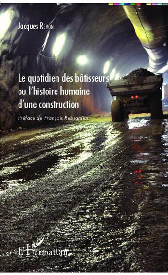 Couverture du livre « Le quotidien des bêtisseurs ou l'histoire humaine d'une construction » de Jacques Revon aux éditions L'harmattan