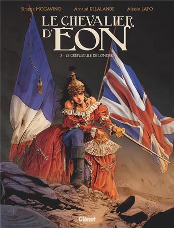 Couverture du livre « Le chevalier d'Eon Tome 3 : le crépuscule de Londres » de Arnaud Delalande et Alessio Lapo et Simona Mogavino aux éditions Glenat