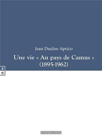 Couverture du livre « Une vie « au pays de Camus » » de Jean-Pierre Duclos Aprico aux éditions Complicites