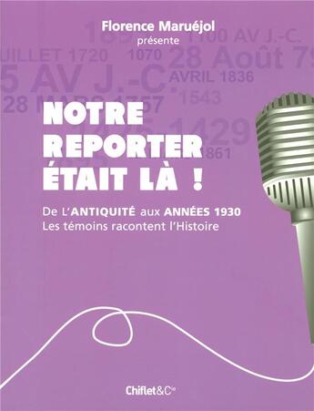 Couverture du livre « Notre reporter etait la - les temoins racontent l'histoire » de Florence Maruejol aux éditions Chiflet