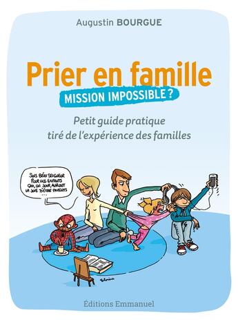 Couverture du livre « Prier en famille, mission impossible ? petit guide pratique tiré de l'expérience des familles » de Augustin Bourgue aux éditions Emmanuel