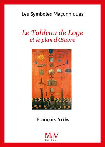 Couverture du livre « Les symboles maçonniques Tome 26 : le tableau de loge et le plan d'oeuvre » de Francois Aries aux éditions Maison De Vie