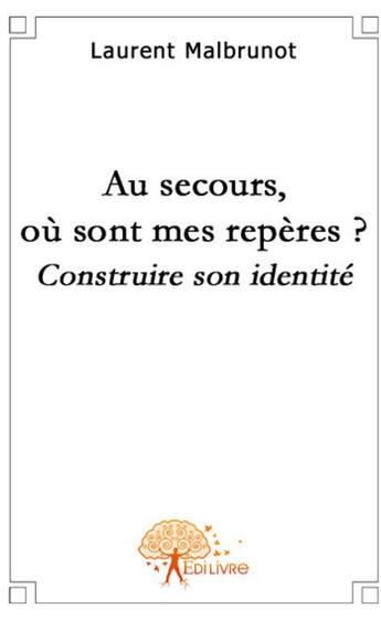 Couverture du livre « Au secours, ou sont mes reperes ? » de Laurent Malbrunot aux éditions Edilivre