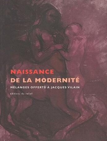 Couverture du livre « Naissance de la modernité ; mélanges offerts à Jacques Vilain » de Henry-Claude Cousseau aux éditions Editions Du Relief