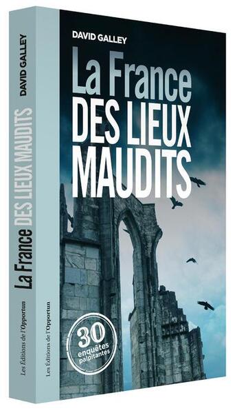 Couverture du livre « La France des lieux maudits » de David Galley aux éditions L'opportun