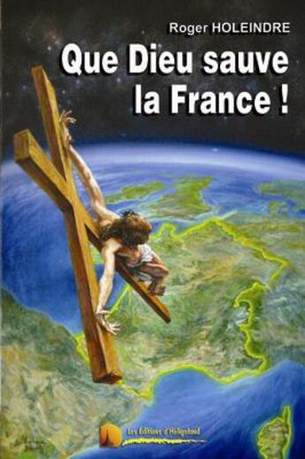 Couverture du livre « Que Dieu sauve la France ! » de Roger Holeindre aux éditions Heligoland