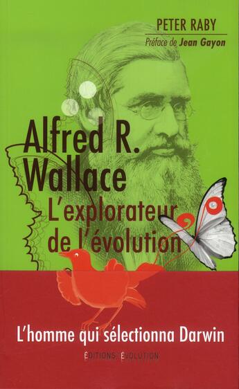 Couverture du livre « Alfred R. Wallace ; l'explorateur de l'évolution » de Peter Raby aux éditions L'evolution