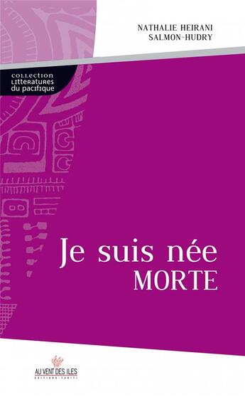 Couverture du livre « Je suis née morte » de Nathalie Heirani Salmon-Hudry aux éditions Au Vent Des Iles