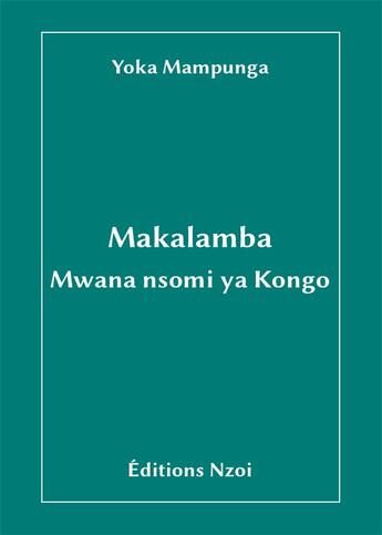 Couverture du livre « Makalamba, mwana nsomi ya kongo » de Yoka Mampunga aux éditions Nzoi