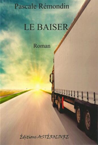 Couverture du livre « Le baiser » de Pascale Remondin aux éditions Asterolivre
