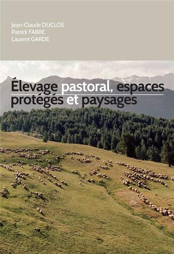 Couverture du livre « Élevage pastoral, espaces protégés et paysages » de Dominique Fabre et Garde et Duclos aux éditions La Cardere