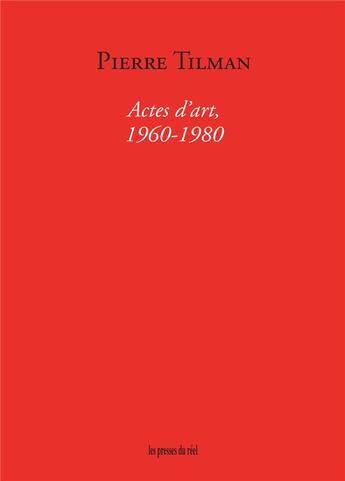 Couverture du livre « Actes d'art (1960-1980) » de Pierre Tilman aux éditions Accattone