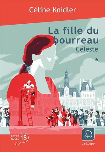 Couverture du livre « La fille du bourreau Tome 1 : Céleste Partie 1 » de Celine Knidler aux éditions Editions De La Loupe