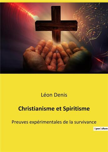 Couverture du livre « Christianisme et spiritisme - preuves experimentales de la survivance » de Léon Denis aux éditions Culturea