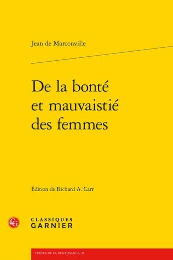 Couverture du livre « De la bonté et mauvaistié des femmes » de Jean De Marconville aux éditions Classiques Garnier