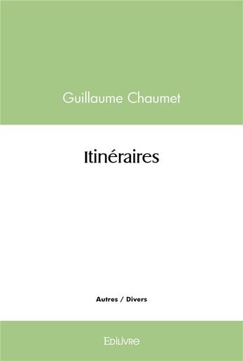 Couverture du livre « Itineraires » de Guillaume Chaumet aux éditions Edilivre