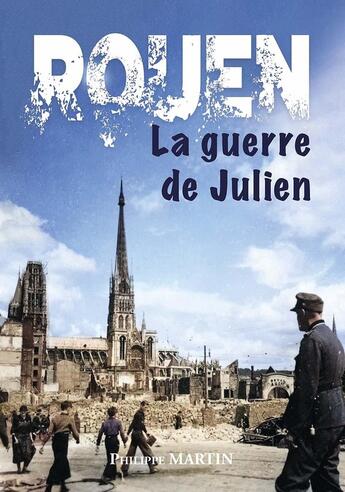 Couverture du livre « Rouen, la guerre de Julien » de Philippe Martin aux éditions Wooz Editions